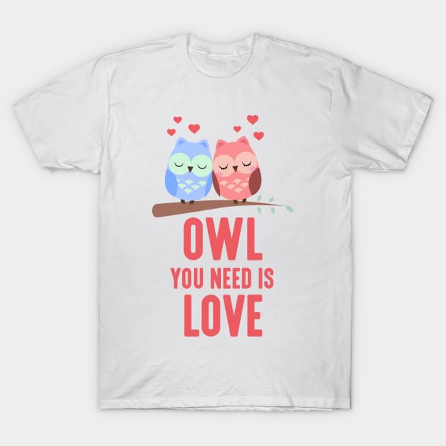 Owl You Need Is Love T-Shirt by Liberty Art
